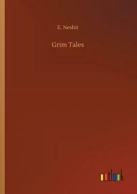 Grim Tales by E. Nesbit