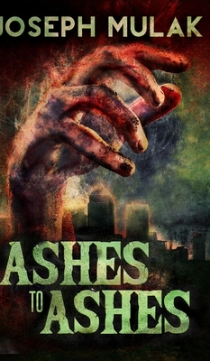 Ashes To Ashes by Joseph Mulak