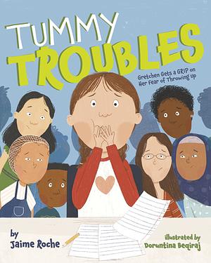 Tummy Troubles: How Gretchen Faces Her Fear of Throwing Up by Jaime Roche