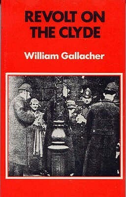 Revolt on the Clyde by William Gallagher, William Gallacher