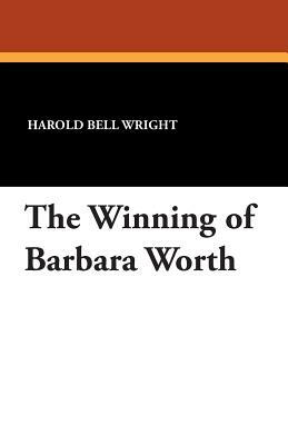 The Winning of Barbara Worth by Harold Bell Wright