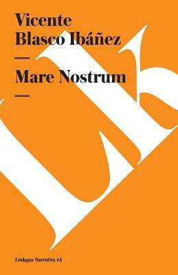 Mare Nostrum by Vicente Blasco Ibanez