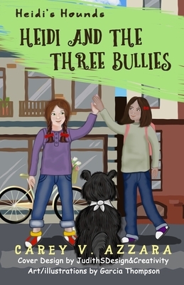 Heidi's Hounds: Book 2: Heidi and the Three Bullies by Carey V. Azzara