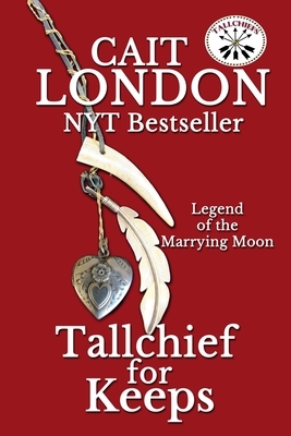 Tallchief for Keeps: Tallchief (Book 3) by Cait London