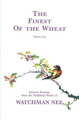 The Finest of the Wheat Volume 1 by Watchman Nee