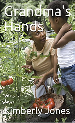 Grandma's Hands by Kimberly Jones