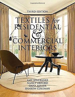 Textiles for Residential and Commercial Interiors 3rd Edition by Amy Wilbanks, Sharon Coleman, Nancy Oxford, Dana Miller