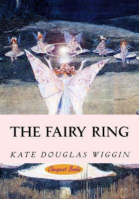 The Fairy Ring by Kate Douglas Wiggin