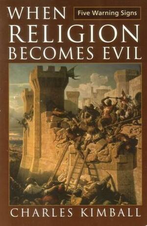 When Religion Becomes Evil by Charles Kimball