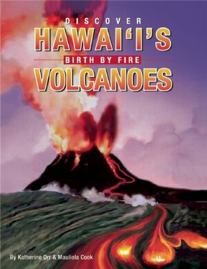 Discover Hawaii's Volcanoes: Birth by Fire by Katherine Orr