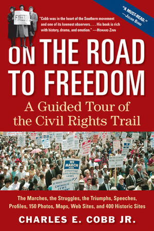 On the Road to Freedom: A Guided Tour of the Civil Rights Trail by Charles E. Cobb Jr.