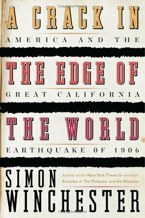 A Crack in the Edge of the World: America & the Great California Earthquake of 1906 by Simon Winchester
