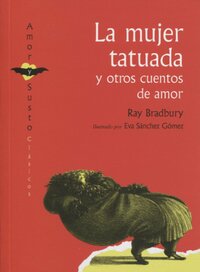 La mujer tatuada y otros cuentos de amor. by Ray Bradbury