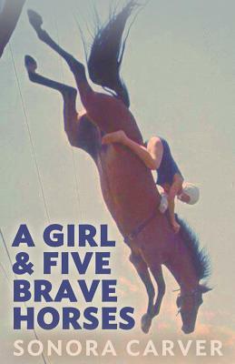 A Girl and Five Brave Horses by Sonora Carver, Elizabeth Land