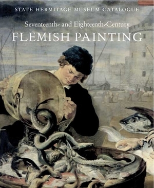 17th-18th Century Flemish Painting: State Hermitage Museum Catalogue by Natalya Babina, Natalya Gritsay
