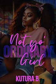 Not Yo Ordinary Girl by KuTura B.