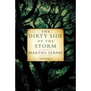 The Dirty Side of the Storm: Poems by Martha Serpas