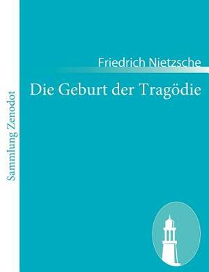 Die Geburt der Tragödie by Friedrich Nietzsche