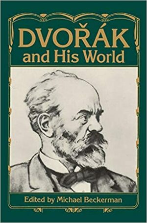 Dvorak and His World by Michael Beckerman