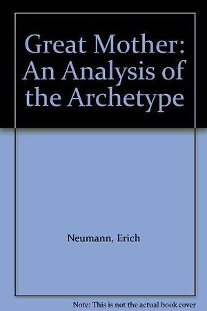 Great Mother: An Analysis of the Archetype by Erich Neumann, Erich Neumann