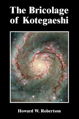 The Bricolage of Kotegaeshi by Howard W. Robertson