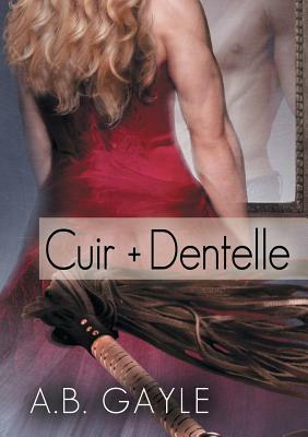 Cuir + Dentelle by A.B. Gayle