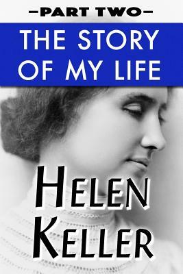 The Story of My Life Vol 2: Super Large Print Edition of the Classic Autobiography Specially Designed for Low Vision Readers with a Giant Easy to by Helen Keller