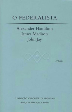 O Federalista by Alexander Hamilton, James Madison, John Jay, Viriato Soromenho-Marques