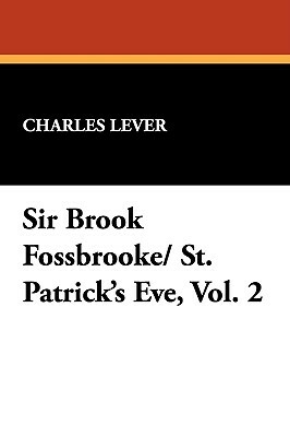 Sir Brook Fossbrooke/ St. Patrick's Eve, Vol.1 by Charles Lever