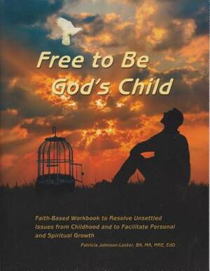 Free to Be God's Child by Patricia Johnson