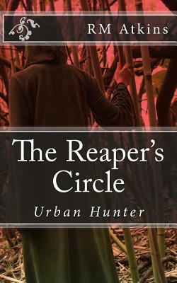 The Reaper's Circle: Urban Hunter by R. M. Atkins