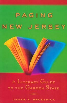 Paging New Jersey: A Literary Guide to the Garden State by James F. Broderick