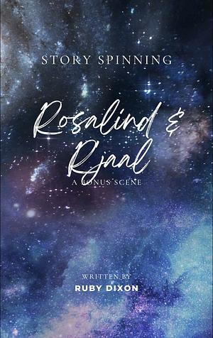 Story Spinning: Rosalind & R'Jaal by Ruby Dixon