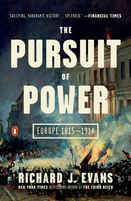 The Pursuit of Power: Europe 1815-1914 by Richard J. Evans