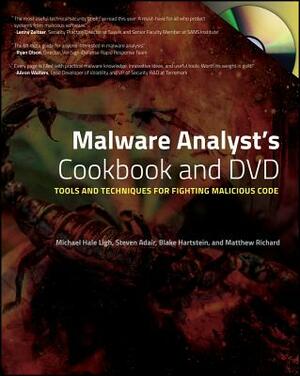 Malware Analyst's Cookbook and DVD: Tools and Techniques for Fighting Malicious Code [With DVD] by Steven Adair, Michael Ligh, Blake Hartstein