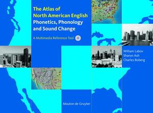 The Atlas of North American English: Phonetics, Phonology and Sound Change by Charles Boberg, William Labov, Sharon Ash