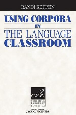 Using Corpora in the Language Classroom by Randi Reppen, Jack C. Richards
