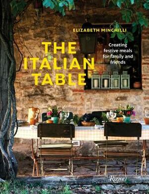 The Italian Table: Creating Festive Meals for Family and Friends by Elizabeth Minchilli