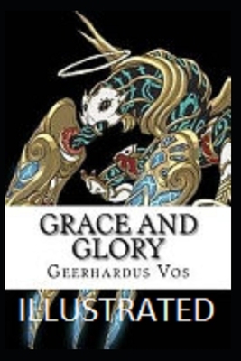 Grace and Glory Illustrated by Geerhardus Vos