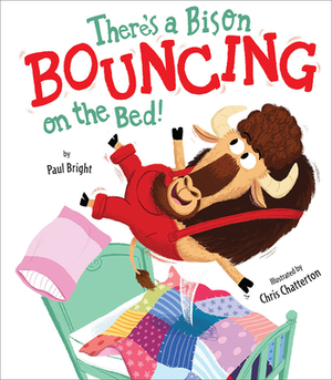 There's a Bison Bouncing on the Bed! by Paul Bright