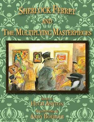 Sherlock Ferret and the Multiplying Masterpieces by Hugh Ashton