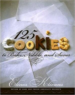 125 Cookies to Bake, Nibble, and Savor by Elinor Klivans