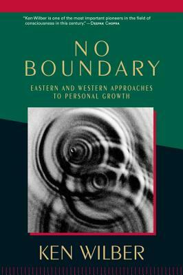 No Boundary: Eastern and Western Approaches to Personal Growth by Ken Wilber