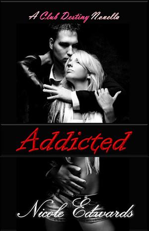 Addicted by Nicole Edwards