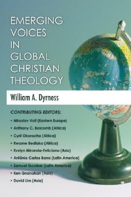 Emerging Voices in Global Christian Theology by William Dyrness