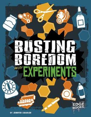 Busting Boredom with Experiments by Jennifer Swanson