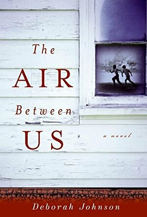 The Air Between Us by Deborah Johnson