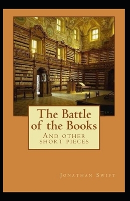 The Battle of the Books and other Short Pieces Annotated by Jonathan Swift