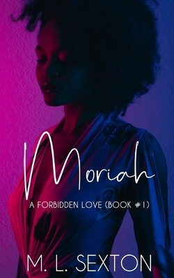 Moriah: A Forbidden Love (Book #1) by M.L. Sexton