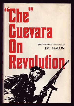 Che Guevara on Revolution by Ernesto Che Guevara